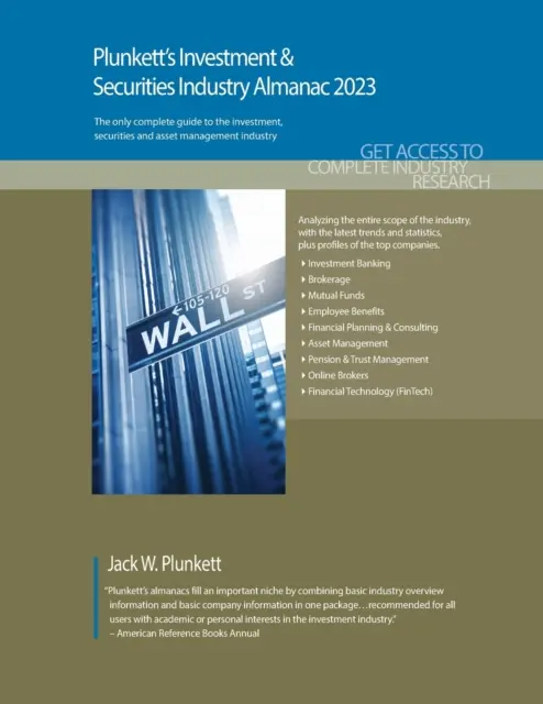 Plunkett's Investment & Securities Industry Almanac 2023: Almanach investičného priemyslu a cenných papierov 2023: Investičný priemysel a cenné papiere: prieskum trhu, štatistiky, trendy a popredné spoločnosti - Plunkett's Investment & Securities Industry Almanac 2023: Investment & Securities Industry Market Research, Statistics, Trends and Leading Companies