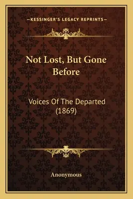Nie stratený, ale predčasne odišiel: Hlasy zosnulých (1869) - Not Lost, But Gone Before: Voices Of The Departed (1869)
