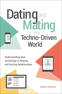 Zoznamovanie a párenie vo svete riadenom technikou: Pochopenie toho, ako technológie pomáhajú a škodia vzťahom - Dating and Mating in a Techno-Driven World: Understanding How Technology is Helping and Hurting Relationships