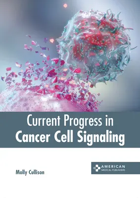 Súčasný pokrok v oblasti signalizácie rakovinových buniek - Current Progress in Cancer Cell Signaling