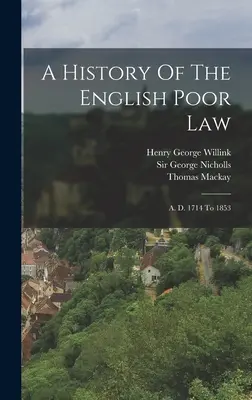 Dejiny anglického chudobinského práva: D. 1714 až 1853 - A History Of The English Poor Law: A. D. 1714 To 1853