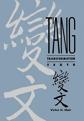 Texty transformácie T'Ang: Štúdia o budhistickom prínose pre vznik ľudovej beletrie a drámy v Číne - T'Ang Transformation Texts: A Study of the Buddhist Contribution to the Rise of Vernacular Fiction and Drama in China