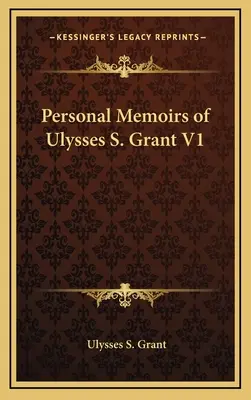 Osobné spomienky Ulyssesa S. Granta V1 - Personal Memoirs of Ulysses S. Grant V1