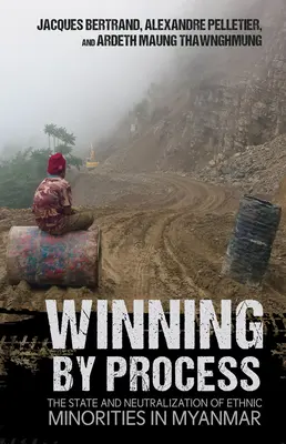 Víťazstvo prostredníctvom procesu: Štát a neutralizácia etnických menšín v Mjanmarsku - Winning by Process: The State and Neutralization of Ethnic Minorities in Myanmar