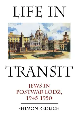 Život v tranzite: Židia v povojnovej Lodži, 1945-1950 - Life in Transit: Jews in Postwar Lodz, 1945-1950
