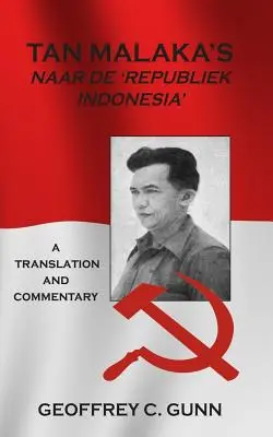 Tan Malaka's Naar de 'Republiek Indonesia': Preklad a komentár - Tan Malaka's Naar de 'Republiek Indonesia': A Translation and Commentary