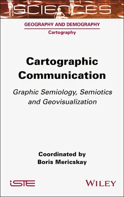 Kartografická komunikácia: Grafická semiológia, semiotika a geovizualizácia - Cartographic Communication: Graphic Semiology, Semiotics and Geovisualization