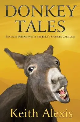 Oslie príbehy: Oslovské príbehy: skúmanie perspektív tvrdohlavých biblických stvorení - Donkey Tales: Exploring Perspectives of the Bible's Stubborn Creatures