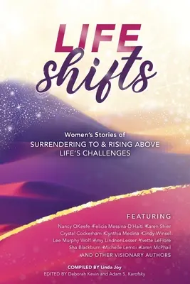 Životné zmeny: Príbehy žien o tom, ako sa poddať životným výzvam a povzniesť sa nad ne - Life Shifts: Women's Stories of Surrendering to and Rising Above Life's Challenges