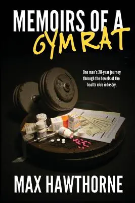 Spomienky telocvičnej krysy: Dvadsaťročná cesta jedného muža útrobami fitnescentier. - Memoirs Of A Gym Rat: One man's 20-year journey through the bowels of the health club industry.