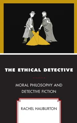 Etický detektív: Etická filozofia a detektívna literatúra - The Ethical Detective: Moral Philosophy and Detective Fiction