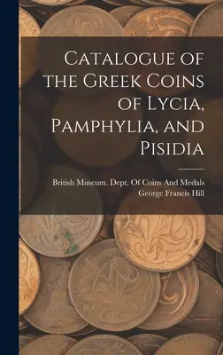 Katalóg gréckych mincí Lýkie, Pamfýlie a Pisídie - Catalogue of the Greek Coins of Lycia, Pamphylia, and Pisidia