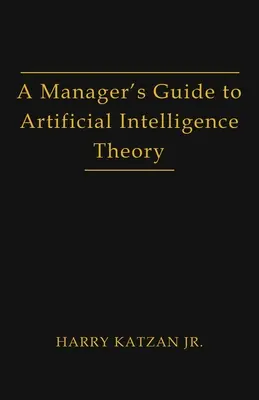 Sprievodca manažéra teóriou umelej inteligencie - A Manager's Guide to Artificial Intelligence Theory