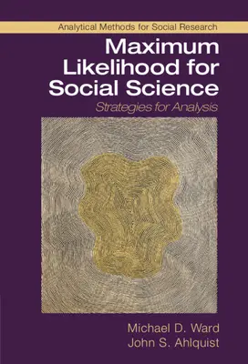Maximálna pravdepodobnosť pre spoločenské vedy: Stratégie pre analýzu - Maximum Likelihood for Social Science: Strategies for Analysis