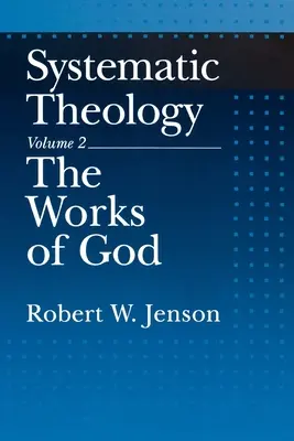 Systematická teológia: Diel 2: Božie diela - Systematic Theology: Volume 2: The Works of God