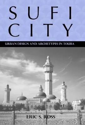 Sufi City: Mestský dizajn a archetypy v Toube - Sufi City: Urban Design and Archetypes in Touba