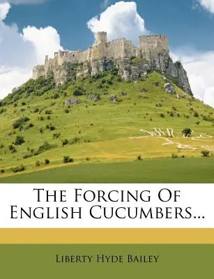 Forsírovanie anglických uhoriek... - The Forcing of English Cucumbers...