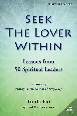 Hľadaj milenca v sebe: (1. diel): Lekcie od 50 duchovných vodcov - Seek the Lover Within: Lessons from 50 Spiritual Leaders (Volume 1)