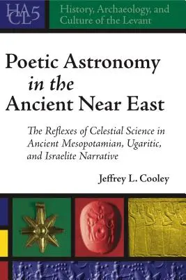 Poetická astronómia na starovekom Blízkom východe: Veda o hviezdach v starovekom mezopotámskom, ugaritskom a izraelskom rozprávaní - Poetic Astronomy in the Ancient Near East: The Reflexes of Celestial Science in Ancient Mesopotamian, Ugaritic, and Israelite Narrative