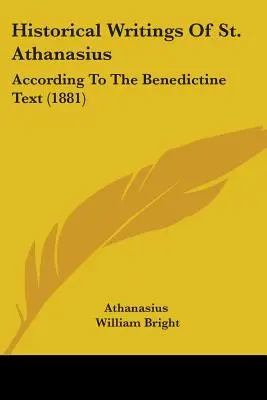 Historické spisy svätého Atanáza: (1881) - Historical Writings Of St. Athanasius: According To The Benedictine Text (1881)