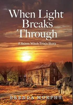 Keď svetlo prenikne: Príbeh o čarodejníckych procesoch v Saleme - When Light Breaks Through: A Salem Witch Trials Story