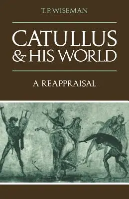Catullus a jeho svet: Opätovné zhodnotenie - Catullus and His World: A Reappraisal