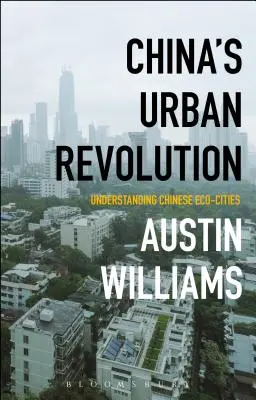 Čínska mestská revolúcia: Pochopenie čínskych ekologických miest - China's Urban Revolution: Understanding Chinese Eco-Cities