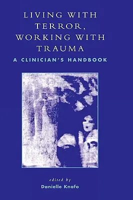 Living With Terror, Working With Trauma (Život s terorom, práca s traumou): Príručka pre klinického lekára - Living With Terror, Working With Trauma: A Clinician's Handbook