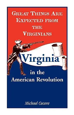 Veľké veci sa očakávajú od Virgínie: Virginia v americkej revolúcii - Great Things Are Expected from the Virginians: Virginia in the American Revolution