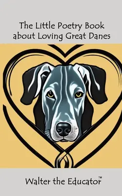 Malá kniha poézie o láske k nemeckým dogám - The Little Poetry Book about Loving Great Danes