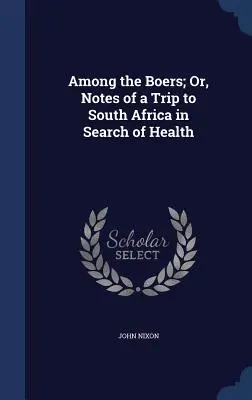 Medzi Búrmi; alebo poznámky z cesty do Južnej Afriky za zdravím - Among the Boers; Or, Notes of a Trip to South Africa in Search of Health