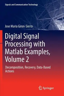 Digitálne spracovanie signálov s príkladmi v MATLAB-e, 2. diel: Dekompozícia, obnovenie, akcie založené na údajoch - Digital Signal Processing with MATLAB Examples, Volume 2: Decomposition, Recovery, Data-Based Actions