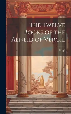 Dvanásť kníh Vergiliovej Eneidy - The Twelve Books of the Aeneid of Vergil