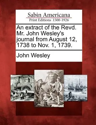 Výťah z denníka pátra Johna Wesleyho od 12. augusta 1738 do 1. novembra 1739. - An Extract of the Revd. Mr. John Wesley's Journal from August 12, 1738 to Nov. 1, 1739.