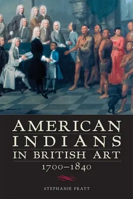 Americkí Indiáni v britskom umení, 1700-1840 - American Indians in British Art, 1700-1840