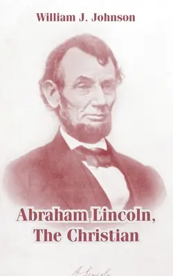 Abraham Lincoln, kresťan - Abraham Lincoln, The Christian