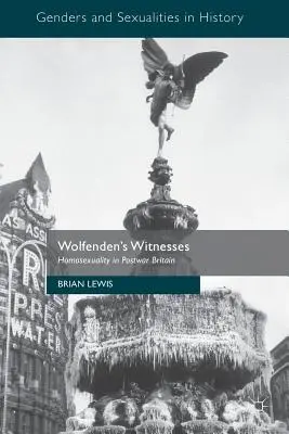 Wolfendenovi svedkovia: Homosexualita v povojnovej Británii - Wolfenden's Witnesses: Homosexuality in Postwar Britain
