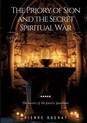 Prepoštstvo na Sione a tajná duchovná vojna: Tajomstvá gnostických strážcov - The Priory of Sion and the Secret Spiritual War: The Secrets of the Gnostic Guardians