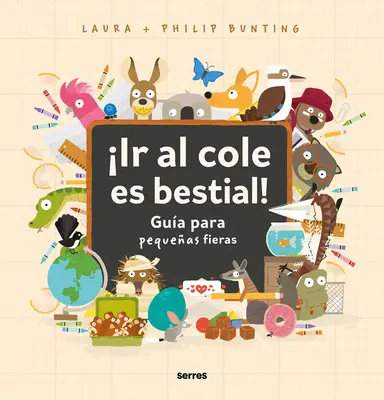 Ir Al Cole Es Bestial!: Gua Para Pequeas Fieras / Divoký sprievodca začiatkom školy - Ir Al Cole Es Bestial!: Gua Para Pequeas Fieras / The Wild Guide to Starting School