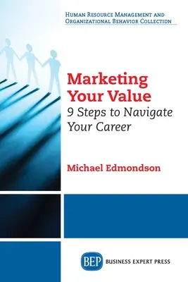 Marketing vašej hodnoty: 9 krokov, ktoré vám pomôžu v kariére - Marketing Your Value: 9 Steps to Navigate Your Career