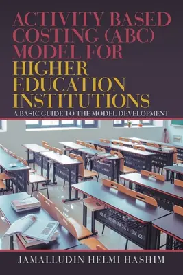 Model nákladov na základe činností (Abc) pre inštitúcie vysokoškolského vzdelávania: Základný sprievodca vývojom modelu - Activity Based Costing (Abc) Model for Higher Education Institutions: A Basic Guide to the Model Development