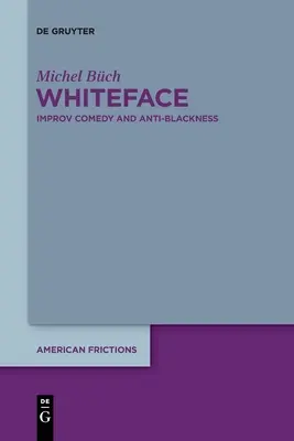 Whiteface: Improvizačná komédia a antičiernošstvo - Whiteface: Improv Comedy and Anti-Blackness
