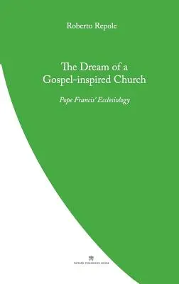 Sen o cirkvi inšpirovanej evanjeliom: Ekleziológia pápeža Františka - The Dream of a Gospel-Inspired Church: Pope Francis' Ecclesiology