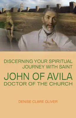 Rozpoznávanie svojej duchovnej cesty so svätým Jánom z Avily, doktorom Cirkvi - Discerning Your Spiritual Journey with Saint John of Avila, Doctor of the Church