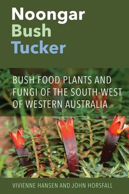 Noongar Bush Tucker: Potravinárske rastliny a huby juhozápadnej Austrálie - Noongar Bush Tucker: Bush Food Plants and Fungi of the South-West of Western Australia