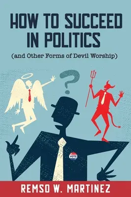 Ako uspieť v politike (a iné formy uctievania diabla) - How to Succeed in Politics (and Other Forms of Devil Worship)