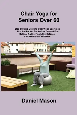 Jóga na stoličke pre seniorov: Jediný program jogy na stoličke pre seniorov, ktorý budete potrebovať (The New You) - Chair Yoga For Seniors: The Only Chair Yoga For Seniors Program You ll Ever Need (The New You)