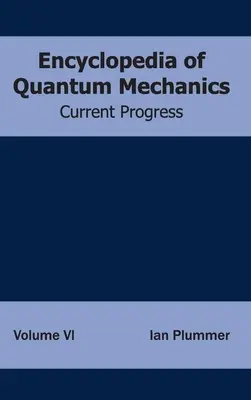 Encyklopédia kvantovej mechaniky: (Súčasný pokrok) - Encyclopedia of Quantum Mechanics: Volume 6 (Current Progress)