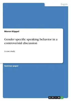 Rodovo špecifické rečové správanie v kontroverznej diskusii: Prípadová štúdia - Gender specific speaking behavior in a controversial discussion: A case study