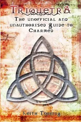 Triquetra: Neoficiálny a neautorizovaný sprievodca Čarodejnicami - Triquetra: The Unofficial and Unauthourised Guide to Charmed